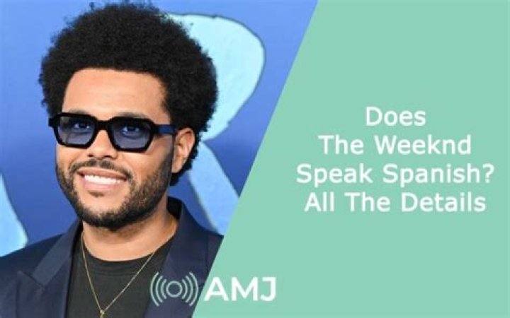 Does The Weeknd Speak Spanish?